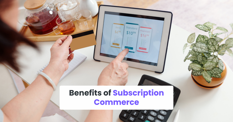Benefits of Subscription Commerce