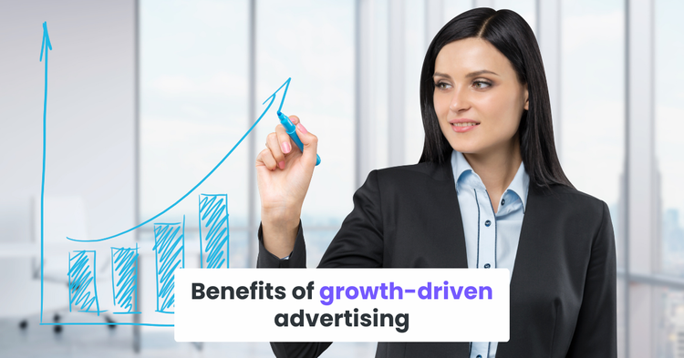 Benefits of growth-driven advertising