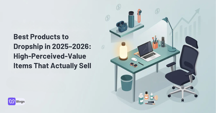 Best Products to Dropship in 2025–2026: High-Perceived-Value Items That Actually Sell