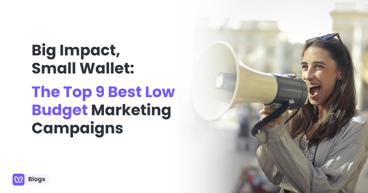 Big Impact, Small Wallet: The Top 9 Best Low Budget Marketing Campaigns