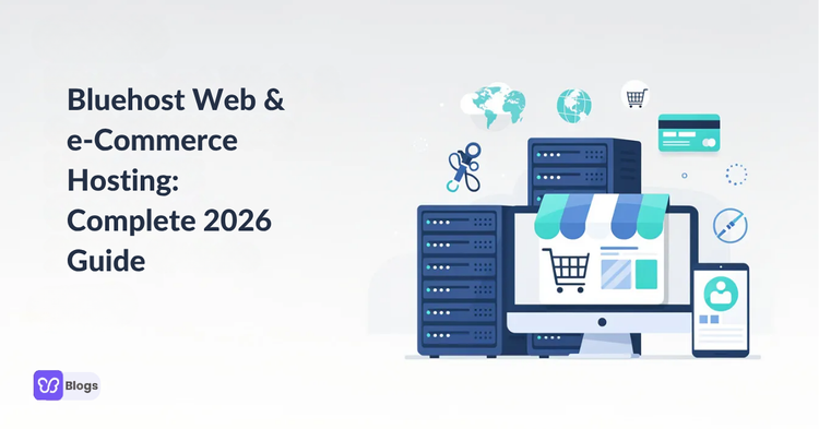Bluehost Web & e-Commerce Hosting: Complete 2026 Guide