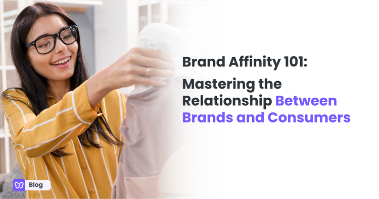 Brand Affinity 101: Mastering the Relationship Between Brands and Consumers