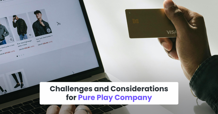 Challenges and Considerations for Pure Play Company