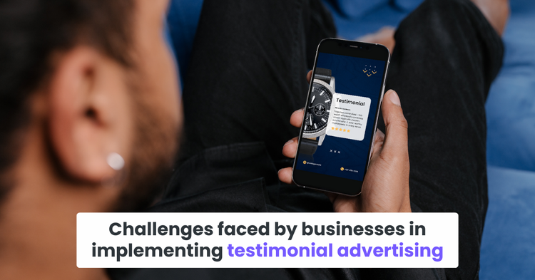 Challenges faced by businesses in implementing testimonial advertising