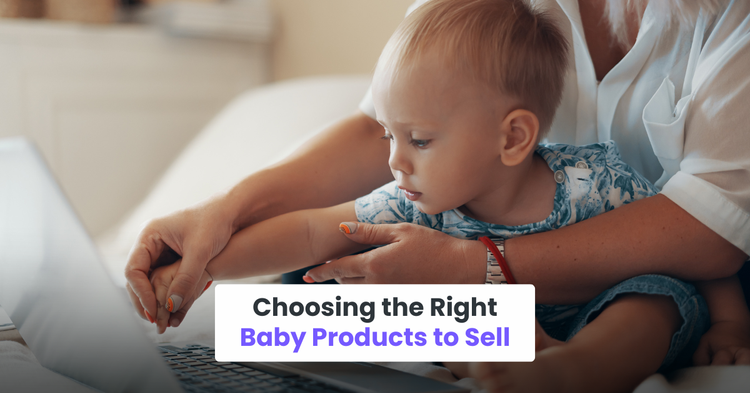 Choosing the Right Baby Products to Sell