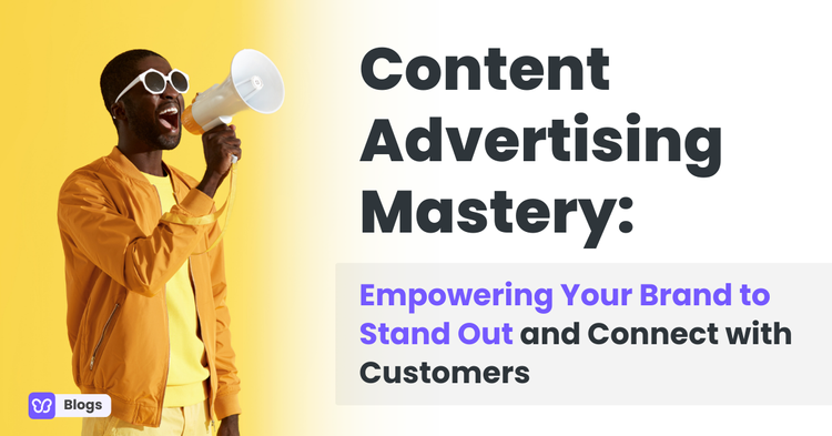 Content Advertising Mastery: Empowering Your Brand to Stand Out and Connect with Customers