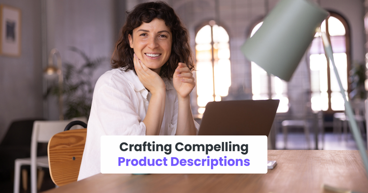 Crafting Compelling Product Descriptions