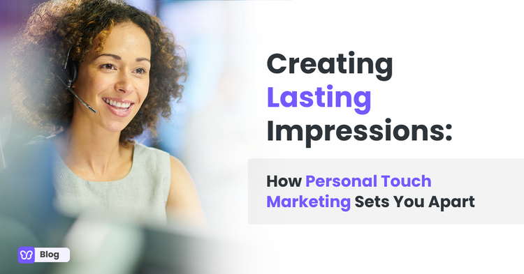 Creating Lasting Impressions: How Personal Touch Marketing Sets You Apart