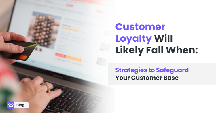 Customer Loyalty Will Likely Fall When