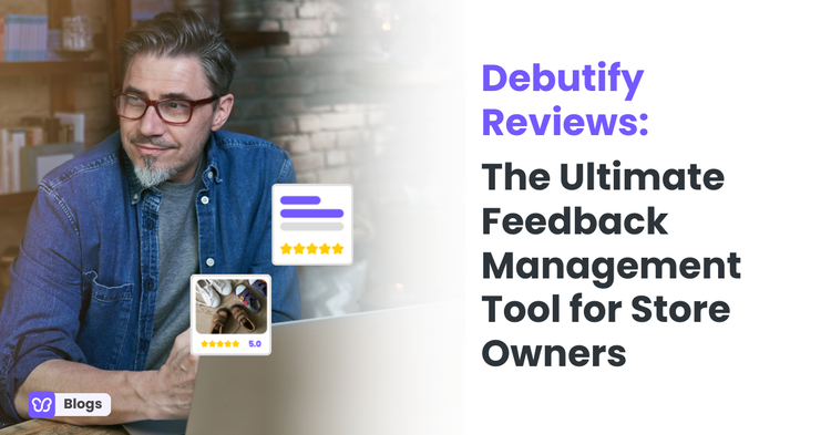 Debutify Reviews: The Ultimate Feedback Management Tool for Store Owners