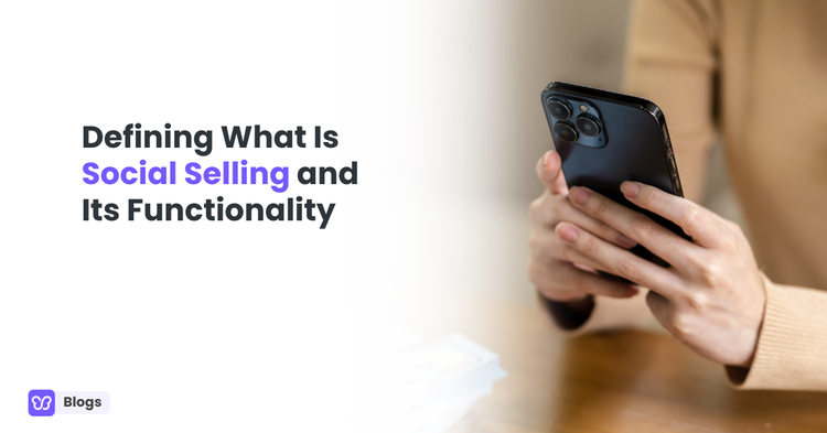 Defining What Is Social Selling and Its Functionality