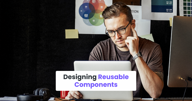Designing Reusable Components
