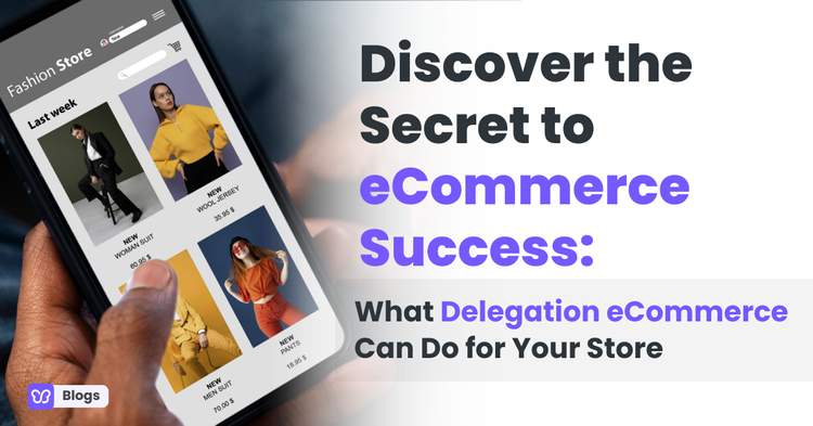 Discover the Secret to eCommerce Success: What Delegation eCommerce Can Do for Your Store