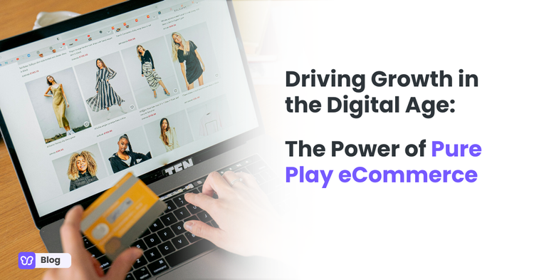 Driving Growth in the Digital Age: The Power of Pure Play eCommerce