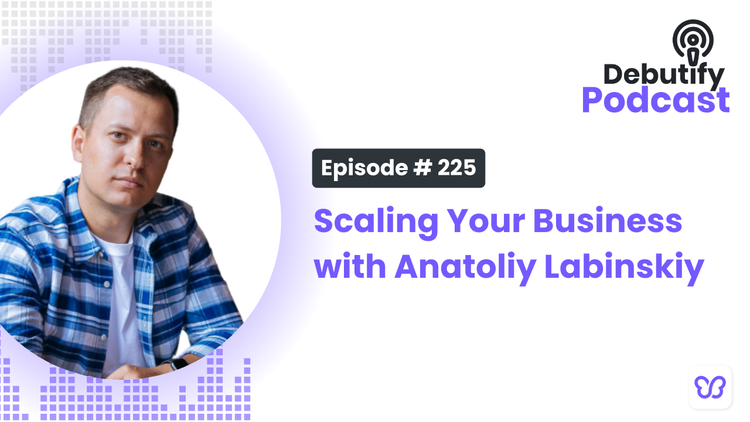 Scaling Your Business with Anatoliy Labinskiy