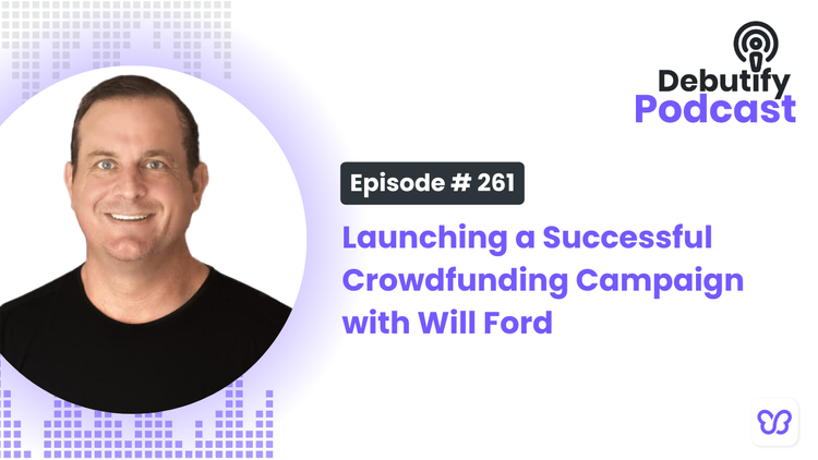 Launching a Successful Crowdfunding Campaign with Will Ford