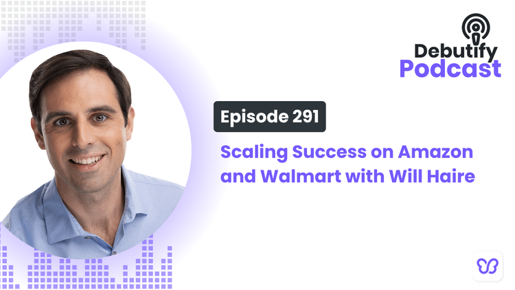 Scaling Success on Amazon and Walmart with Will Haire