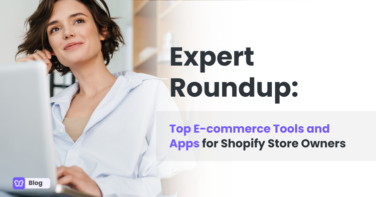 Expert Roundup: Top E-commerce Tools and Apps for Shopify Store Owners