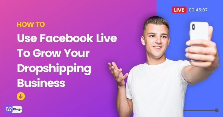 Facebook Dropshipping_How To Use Facebook Live To Grow Your Business