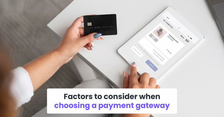 Factors to consider when choosing a payment gateway