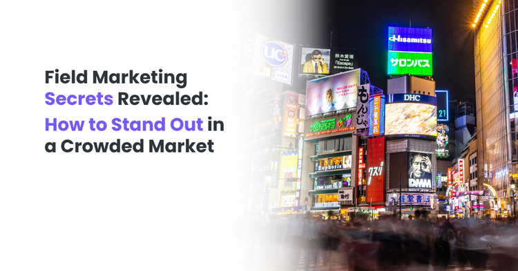 Field Marketing Secrets Revealed: How to Stand Out in a Crowded Market