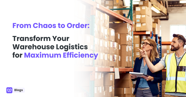 From Chaos to Order: Transform Your Warehouse Logistics for Maximum Efficiency