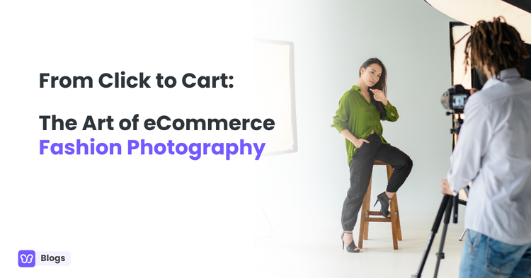From Click to Cart: The Art of eCommerce Fashion Photography