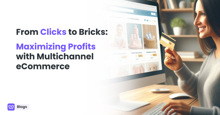 From Clicks to Bricks: Maximizing Profits with Multichannel eCommerce