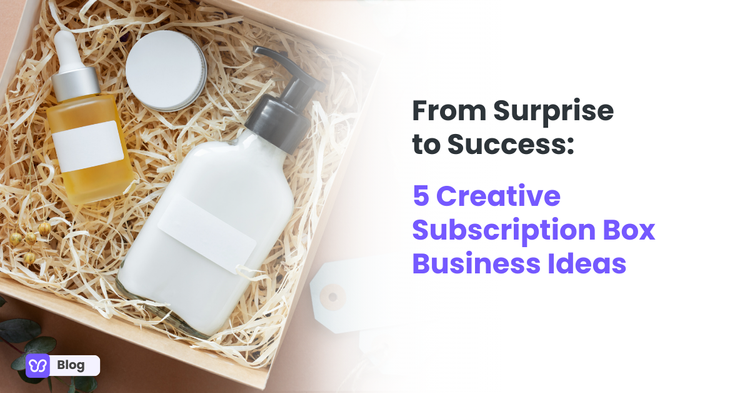 From Surprise to Success: 5 Creative Subscription Box Business Ideas