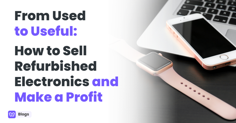 From Used to Useful: How to Sell Refurbished Electronics and Make a Profit