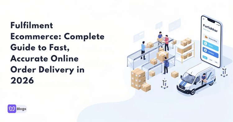 Fulfilment Ecommerce: Complete Guide to Fast, Accurate Online Order Delivery in 2026
