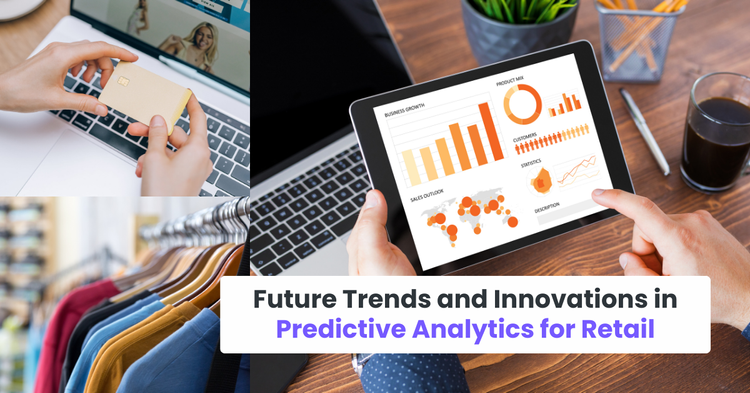 Future Trends and Innovations in Predictive Analytics for Retail 