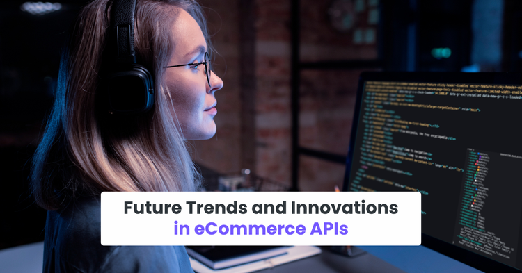 Future Trends and Innovations in eCommerce APIs