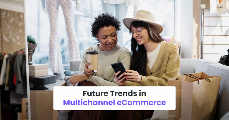 Future Trends in Multichannel eCommerce