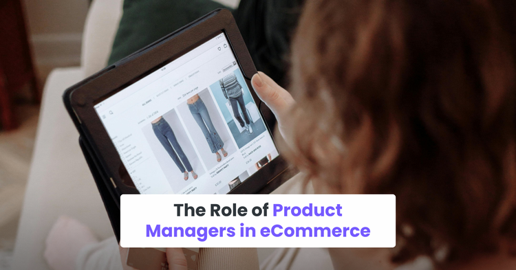 The Role of eCommerce Product Managers