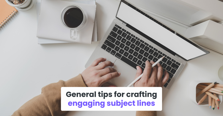 General tips for crafting engaging subject lines