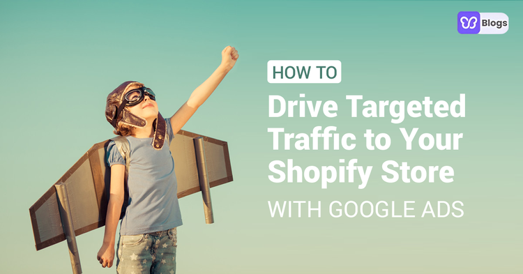 Google Ads Shopify How To Drive Targeted Traffic To Your Store