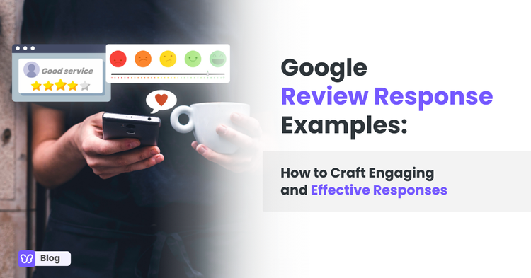 Google Review Response Examples: How to Craft Engaging and Effective Responses
