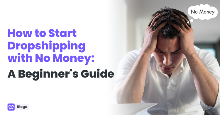 How to Start Dropshipping with No Money: A Beginner's Guide
