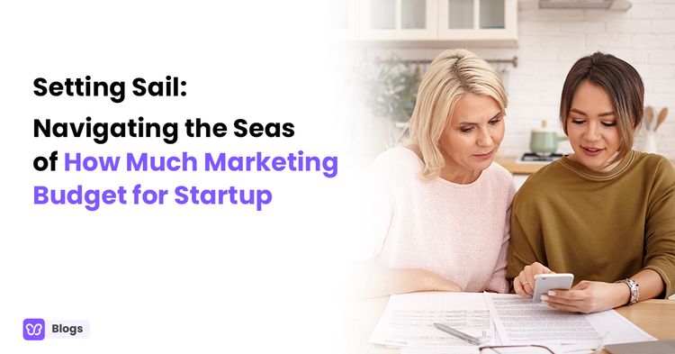 Setting Sail: Navigating the Seas of How Much Marketing Budget for Startup