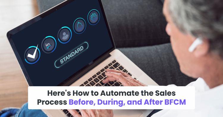 Here's How to Automate the Sales Process Before, During, and After BFCM