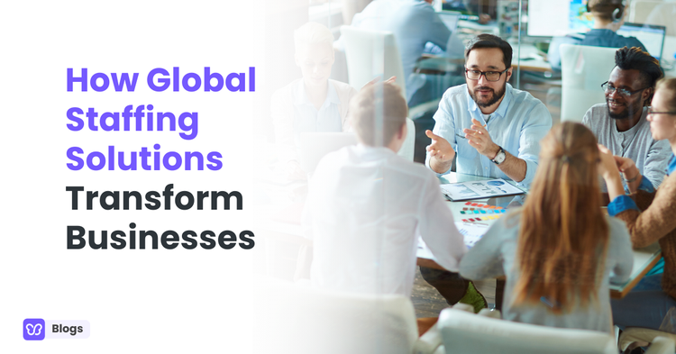 How Global Staffing Solutions Transform Businesses