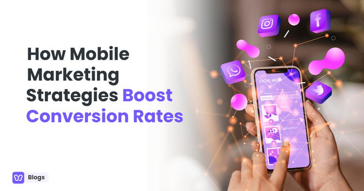 How Mobile Marketing Strategies Boost Conversion Rates