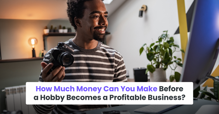 How Much Money Can You Make Before a Hobby Becomes a Profitable Business?