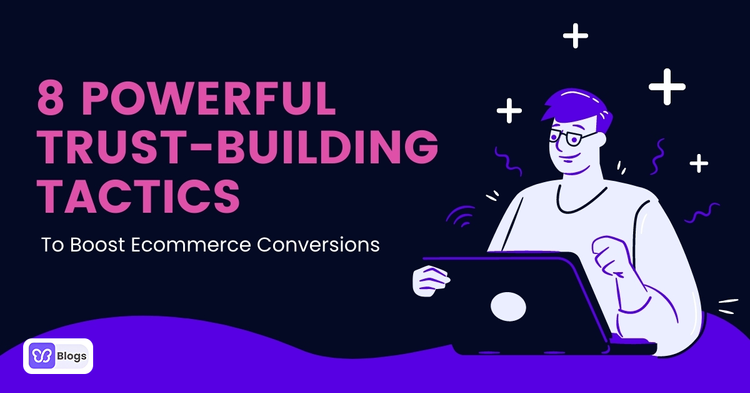 How To Build Trust In Ecommerce_Steps to Boost Your Conversions