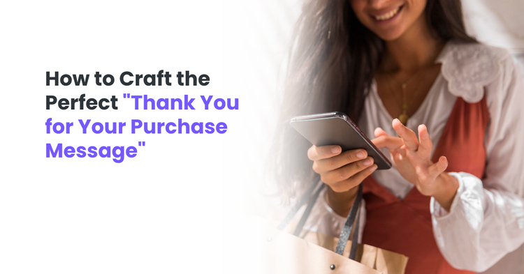 How to Craft the Perfect "Thank You for Your Purchase Message"