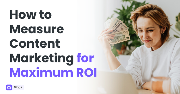 How to Measure Content Marketing for Maximum ROI
