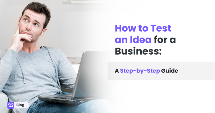How to Test an Idea for a Business: A Step-by-Step Guide