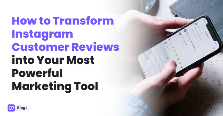 How to Transform Instagram Customer Reviews into Your Most Powerful Marketing Tool