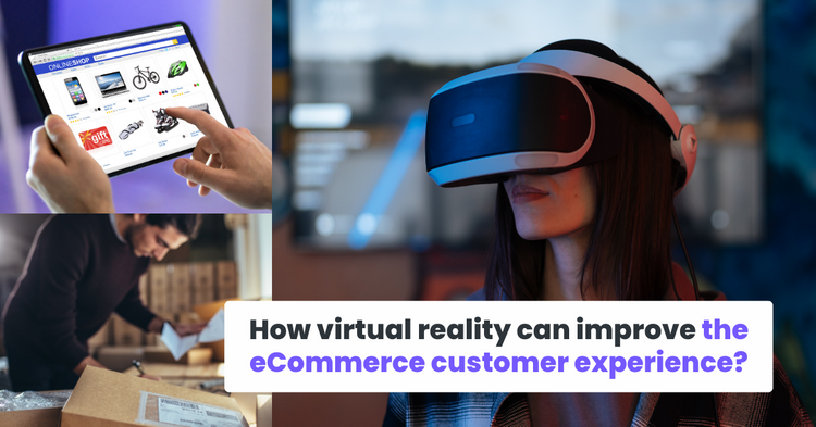 How virtual reality can improve the eCommerce customer experience